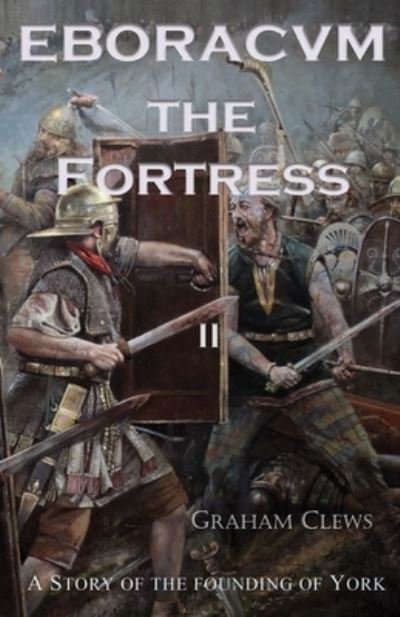 Cover for Graham Clews · Eboracvm The Fortress - Eboracvm (Paperback Book) (2021)