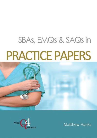 SBAs, EMQs & SAQs in PRACTICE PAPERS - MedQ4exams - Matthew Hanks - Książki - TFM Publishing Ltd - 9781913755041 - 1 marca 2021