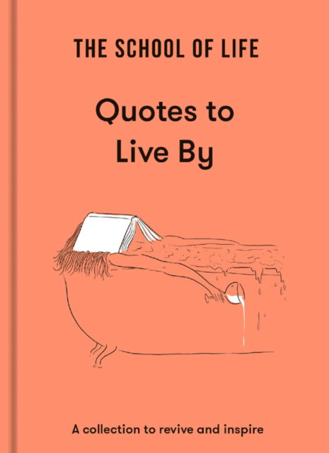 The School of Life: Quotes to Live By: a collection to revive and inspire - The School of Life - Boeken - The School of Life Press - 9781915087041 - 10 november 2022