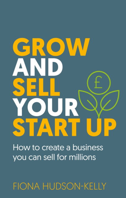 Cover for Hudson-Kelly, Fiona (Author) · Grow and Sell Your Startup: How To Create a Business You Can Sell for Millions (Paperback Bog) (2023)