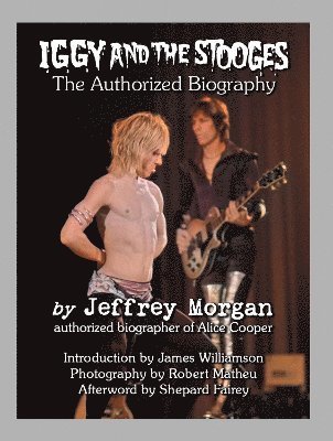 Jeffrey Morgan · Iggy and the Stooges: The Authorized Biography (Hardcover bog) (2024)