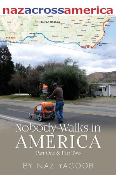 Cover for Naz Yacoob · Nobody Walks in America: A Trek Across The USA (Paperback Book) (2024)