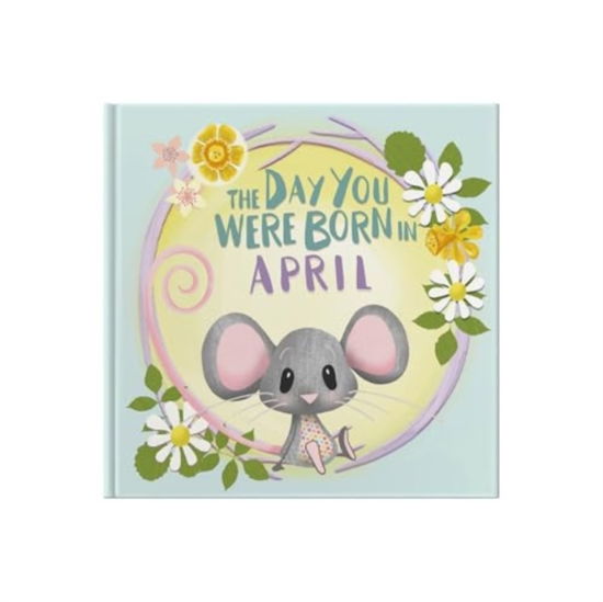 The Day You Were Born In April. . . - Lucy Tapper - Książki - FROM YOU TO ME - 9781917083041 - 23 września 2024