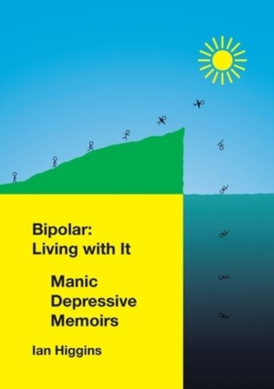 Cover for Ian Higgins · Bipolar: Living With It: Manic Depressive Memoirs (Paperback Book) (2019)