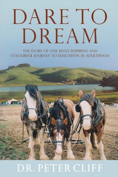 Dare to Dream: The Story of One Man's Inspiring and Colourful Journey to Education in a - Peter Cliff - Książki - Brolga Publishing Pty Ltd - 9781925367041 - 1 grudnia 2015