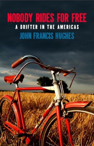 Nobody Rides for Free: A Drifter in the Americas - John Hughes - Książki - BookThug - 9781927040041 - 1 maja 2012
