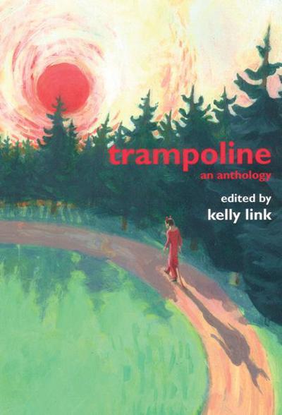 Cover for Kelly Link · Trampoline: An Anthology (Paperback Book) (2003)