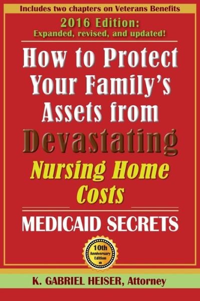 How to Protect Your Family's Assets from Devastating Nursing Home Costs - K Gabriel Heiser - Bøker - Phylius Press - 9781941123041 - 2016
