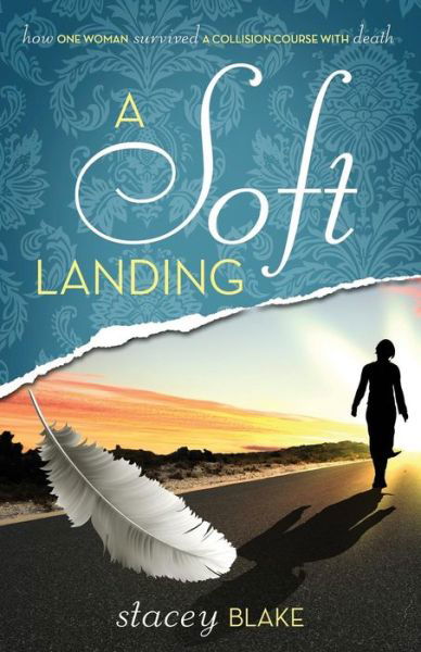 A Soft Landing: How One Woman Survived a Collision Course with Death - Stacey Blake - Książki - Lightwalk Publishing - 9781942692041 - 9 stycznia 2014