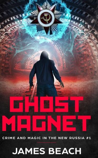 Cover for James Beach · Ghost Magnet : Crime and Magic in the New Russia #1 (Paperback Book) (2018)