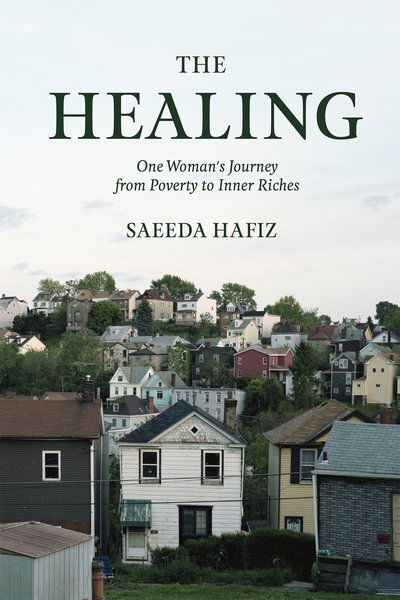 Cover for Saeeda Hafiz · The Healing: One Woman's Journey from Poverty to Inner Riches (Paperback Book) (2018)