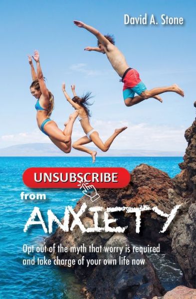 Cover for David a Stone · Unsubscribe from Anxiety (Paperback Book) (2019)