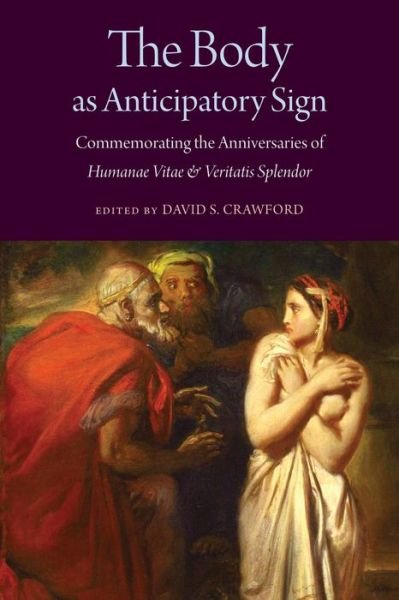 The Body as Anticipatory Sign: Commemorating the Anniversaries of 'Humanae Vitae' and 'Veritatis Splendor' (Paperback Book) (2024)