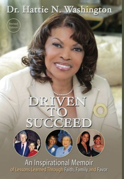 Cover for Hattie Washington · Driven to Succeed An Inspirational Memoir of Lessons Learned Through Faith, Family and Favor (Book) (2019)