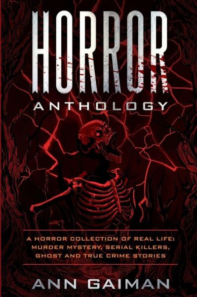 Cover for Ann Gaiman · Horror Anthology: a Horror Collection of Real life: Murder mystery, Serial killers, ghost and True crime stories (Paperback Book) (2019)