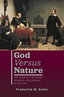 Cover for Frederick M Seiler · God Versus Nature: The Conflict Between Religion and Science in History (Paperback Book) (2020)