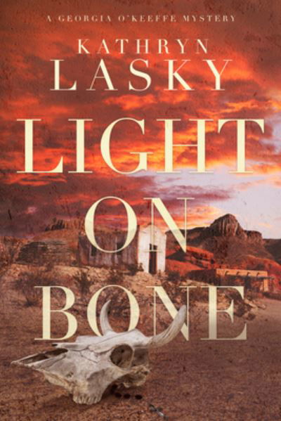 Cover for Kathryn Lasky · Light on Bone - A Georgia O'Keeffe Mystery (Hardcover Book) (2022)