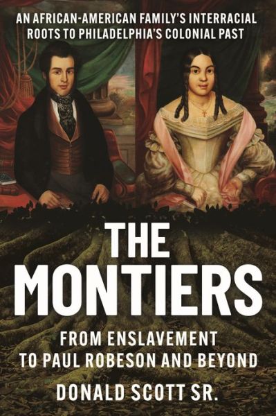 Donald Scott · The Montiers: From Slavery to Paul Robeson and Beyond—An African-American Family’s Interracial Roots to Philadelphia’s Colonial Past (Paperback Book) (2024)