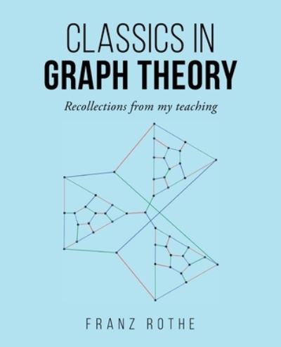 Classics in Graph Theory - Franz Rothe - Books - Word Art Publishing - 9781955070041 - April 15, 2021