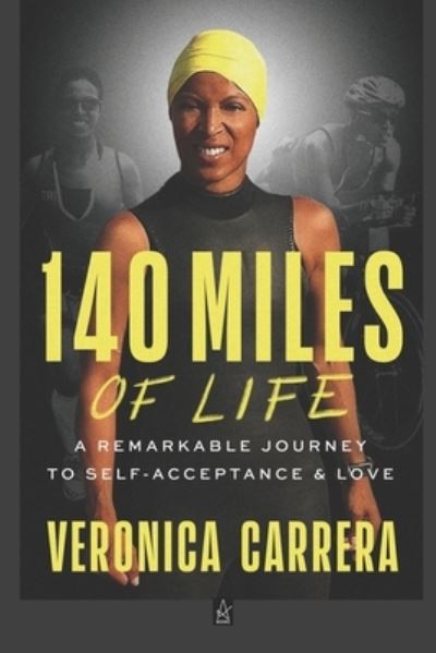 Cover for Veronica Carrera · 140 Miles of Life: A Remarkable Journey to Self-Acceptance &amp; Love (Paperback Book) (2021)