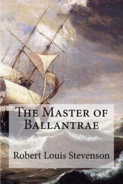 The Master of Ballantrae - Robert Louis Stevenson - Bøger - Createspace Independent Publishing Platf - 9781975809041 - 26. august 2017
