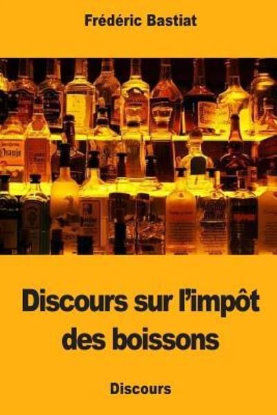 Cover for Frederic Bastiat · Discours sur l'impot des boissons (Taschenbuch) (2018)