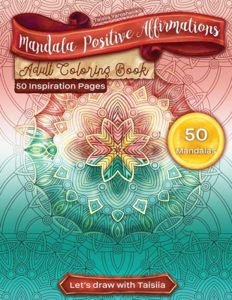 Cover for Taisiia Yaroshenko · Mandala Positive Affirmations Adult Coloring Book. 50 Inspiration Pages (Paperback Bog) (2018)