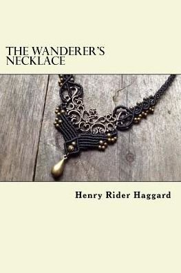 The Wanderer's Necklace - Henry Rider Haggard - Books - Createspace Independent Publishing Platf - 9781986603041 - March 19, 2018