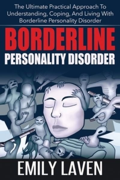 Borderline Personality Disorder: The Ultimate Practical Approach To Understanding, Coping, and Living With Borderline Personality Disorde - Emily Laven - Livros - Kontakt Digital - 9781989785041 - 22 de dezembro de 2019