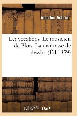 Cover for Achard-a · Les Vocations Le Musicien De Blois La Maitresse De Dessin (Paperback Book) (2016)
