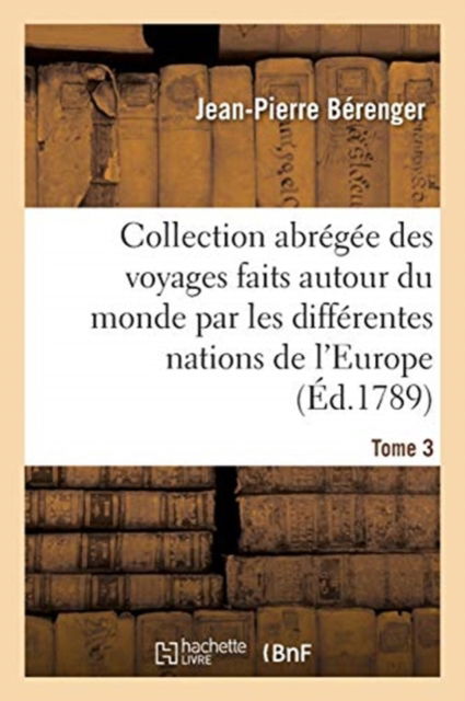 Cover for Jean-Pierre Berenger · Collection Abregee Des Voyages Faits Autour Du Monde Par Les Differentes Nations de l'Europe (Paperback Book) (2018)