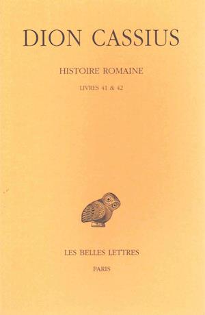 Cover for Dion Cassius · Histoire Romaine: Livres 41 et 42. (Collection Des Universites De France Serie Grecque) (French Edition) (Paperback Book) [French edition] (2002)