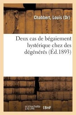 Cover for Chabbert-L · Deux Cas de Begaiement Hysterique Chez Des Degeneres (Paperback Book) (2018)