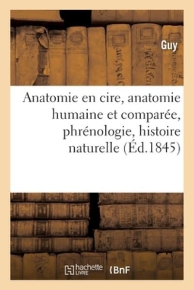 Cover for Guy · Anatomie En Cire, Anatomie Humaine Et Comparee, Phrenologie, Histoire Naturelle (Paperback Book) (2020)