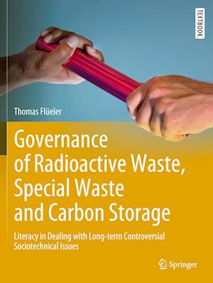 Cover for Thomas Flueler · Governance of Radioactive  Waste, Special Waste and Carbon Storage: Literacy in Dealing with Long-term Controversial Sociotechnical Issues - Springer Textbooks in Earth Sciences, Geography and Environment (Paperback Book) [2023 edition] (2024)