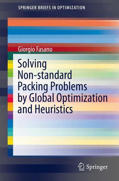 Giorgio Fasano · Solving Non-standard Packing Problems by Global Optimization and Heuristics - SpringerBriefs in Optimization (Paperback Book) (2014)