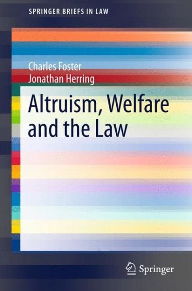 Cover for Charles Foster · Altruism, Welfare and the Law - SpringerBriefs in Law (Paperback Bog) [1st ed. 2015 edition] (2015)