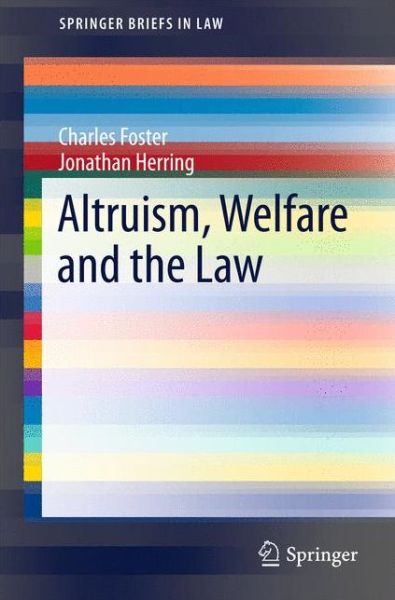 Altruism, Welfare and the Law - SpringerBriefs in Law - Charles Foster - Livres - Springer International Publishing AG - 9783319216041 - 28 juillet 2015