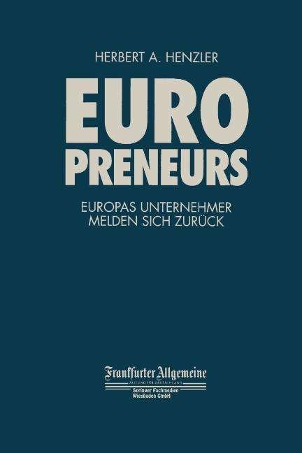 Europreneurs: Europas Unternehmer melden sich zuruck - FAZ - Gabler Edition - Herbert A. Henzler - Böcker - Gabler Verlag - 9783322847041 - 20 november 2013