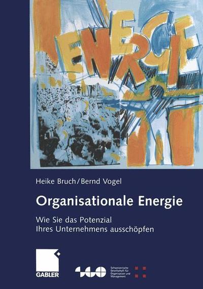 Cover for Heike Bruch · Organisationale Energie: Wie Sie das Potenzial Ihres Unternehmens ausschopfen - Schweizerische Gesellschaft fur Organisation und Management (Paperback Book)