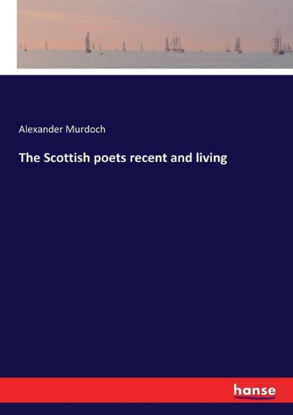 Cover for Murdoch · The Scottish poets recent and l (Book) (2017)