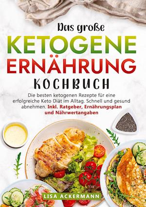 Cover for Lisa Ackermann · Das große Ketogene Ernährung Kochbuch (Bog) (2024)