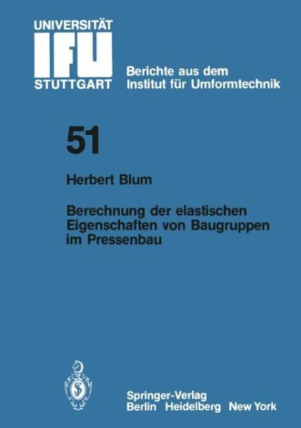 Cover for H. Blum · Berechnung Der Elastischen Eigenschaften Von Baugruppen Im Pressenbau - Ifu - Berichte Aus Dem Institut Fur Umformtechnik Der Universitat Stuttgart (Paperback Book) [German edition] (1980)