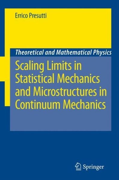 Scaling Limits in Statistical Mechanics and Microstructures in Continuum Mechanics - Theoretical and Mathematical Physics - Errico Presutti - Books - Springer-Verlag Berlin and Heidelberg Gm - 9783540733041 - October 15, 2008
