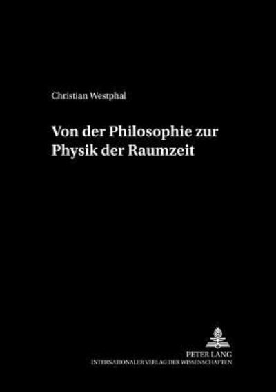 Cover for Christian Westphal · Von Der Philosophie Zur Physik Der Raumzeit - Philosophie Und Geschichte Der Wissenschaften (Paperback Book) (2002)