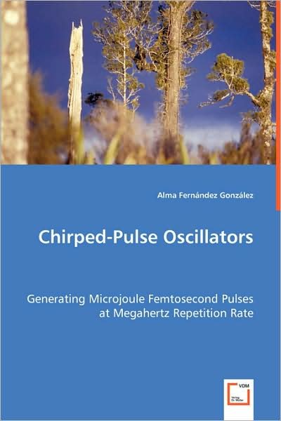 Cover for Alma Fern?ndez Gonz?lez · Chirped-pulse Oscillators: Generating Microjoule Femtosecond Pulses at Megahertz Repetition Rate (Pocketbok) (2008)