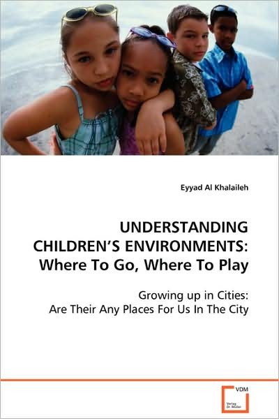 Cover for Eyyad Al Khalaileh · Understanding Children's Environments: Where to Go, Where to Play (Paperback Bog) (2008)