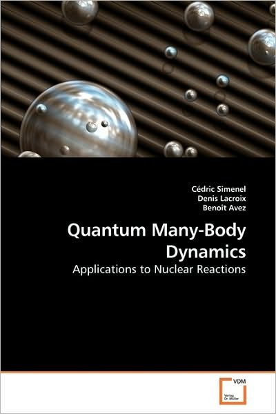 Cover for Benoît Avez · Quantum Many-body Dynamics: Applications to Nuclear Reactions (Paperback Book) (2010)
