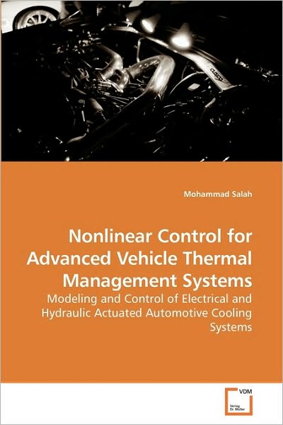 Cover for Mohammad Salah · Nonlinear Control for Advanced Vehicle Thermal Management Systems: Modeling and Control of Electrical and Hydraulic Actuated Automotive Cooling Systems (Paperback Book) (2010)