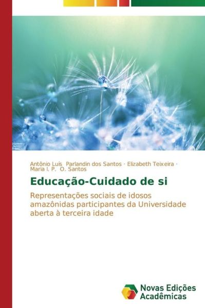 Cover for Maria I. P. O. Santos · Educação-cuidado De Si: Representações Sociais De Idosos Amazônidas Participantes Da Universidade Aberta À Terceira Idade (Paperback Book) [Portuguese edition] (2014)